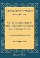 Notes on the Wills in the Great Orphan Book and Book of Wills