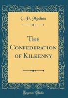 The Confederation of Kilkenny (Classic Reprint)