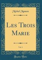 Les Trois Marie, Vol. 1 (Classic Reprint)