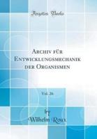 Archiv Fï¿½r Entwicklungsmechanik Der Organismen, Vol. 26 (Classic Reprint)