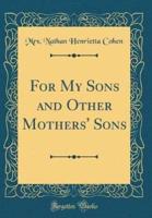 For My Sons and Other Mothers' Sons (Classic Reprint)