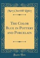 The Color Blue in Pottery and Porcelain (Classic Reprint)