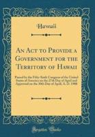 An ACT to Provide a Government for the Territory of Hawaii