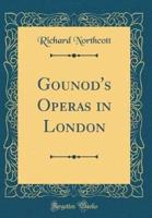Gounod's Operas in London (Classic Reprint)