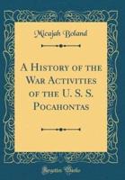A History of the War Activities of the U. S. S. Pocahontas (Classic Reprint)