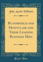 Bloomfield and Montclair and Their Leading Business Men (Classic Reprint)