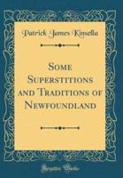 Some Superstitions and Traditions of Newfoundland (Classic Reprint)