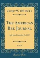 The American Bee Journal, Vol. 30