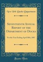 Seventeenth Annual Report of the Department of Docks