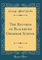 The Records of Blackburn Grammar School, Vol. 2 (Classic Reprint)