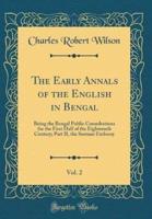 The Early Annals of the English in Bengal, Vol. 2