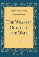 The Weakest Goeth to the Wall (Classic Reprint)