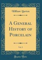 A General History of Porcelain, Vol. 2 (Classic Reprint)