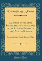 Calendar of the State Papers Relating to Ireland, of the Reign of Elizabeth, 1600, March-October