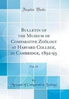 Bulletin of the Museum of Comparative Zoology at Harvard College, in Cambridge, 1892-93, Vol. 23 (Classic Reprint)