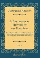 A Biographical History of the Fine Arts, Vol. 2