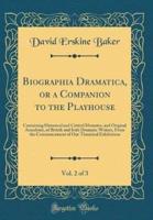 Biographia Dramatica, or a Companion to the Playhouse, Vol. 2 of 3