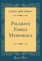 Palgrave Family Memorials (Classic Reprint)
