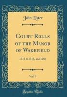 Court Rolls of the Manor of Wakefield, Vol. 3