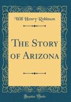 The Story of Arizona (Classic Reprint)