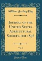 Journal of the United States Agricultural Society, for 1856, Vol. 3 (Classic Reprint)