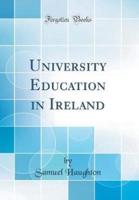 University Education in Ireland (Classic Reprint)