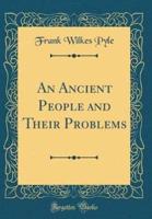 An Ancient People and Their Problems (Classic Reprint)