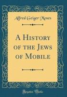 A History of the Jews of Mobile (Classic Reprint)