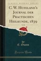 C. W. Hufeland's Journal Der Practischen Heilkunde, 1839, Vol. 88 (Classic Reprint)