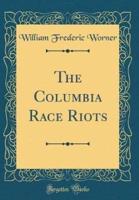 The Columbia Race Riots (Classic Reprint)