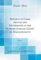 Reports of Cases Argued and Determined in the Supreme Judicial Court of Massachusetts, Vol. 1 (Classic Reprint)