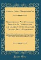 Nomination of Ann Winkelman Brown to Be Commissioner and Chairman of the Consumer Product Safety Commission