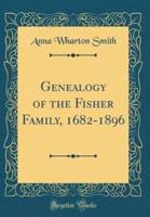 Genealogy of the Fisher Family, 1682-1896 (Classic Reprint)