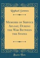 Memoirs of Service Afloat, During the War Between the States (Classic Reprint)