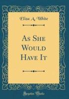 As She Would Have It (Classic Reprint)