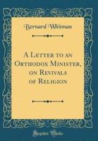 A Letter to an Orthodox Minister, on Revivals of Religion (Classic Reprint)