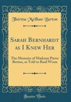 Sarah Bernhardt as I Knew Her