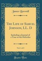 The Life of Samuel Johnson, LL. D, Vol. 1 of 2