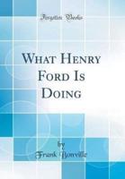 What Henry Ford Is Doing (Classic Reprint)
