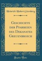 Geschichte Der Pfarreien Des Dekanates Greuenbroich (Classic Reprint)