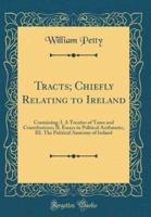Tracts; Chiefly Relating to Ireland
