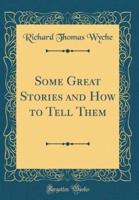 Some Great Stories and How to Tell Them (Classic Reprint)