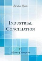 Industrial Conciliation (Classic Reprint)