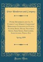 Peter Henderson and Co. 'S Florists' and Market Gardeners' Wholesale Catalogue of Plants, Flower Seeds, Bulbs, Vegetable Seeds, Farm Seeds, Fertilizers, Insecticides, Tools. Etc