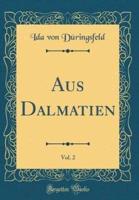 Aus Dalmatien, Vol. 2 (Classic Reprint)