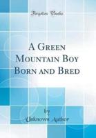 A Green Mountain Boy Born and Bred (Classic Reprint)