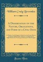 A Dissertation on the Nature, Obligations, and Form of a Civil Oath