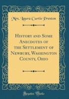 History and Some Anecdotes of the Settlement of Newbury, Washington County, Ohio (Classic Reprint)
