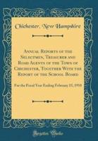 Annual Reports of the Selectmen, Treasurer and Road Agents of the Town of Chichester, Together With the Report of the School Board