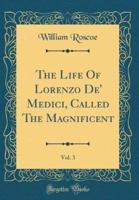 The Life of Lorenzo De' Medici, Called the Magnificent, Vol. 3 (Classic Reprint)